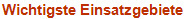 Wichtigste Einsatzgebiete